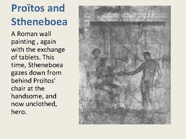 Proïtos and Stheneboea A Roman wall painting , again with the exchange of tablets.