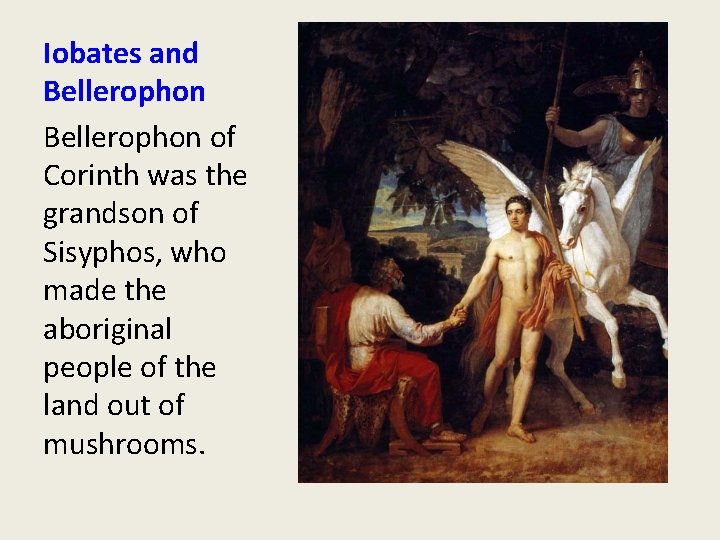 Iobates and Bellerophon of Corinth was the grandson of Sisyphos, who made the aboriginal
