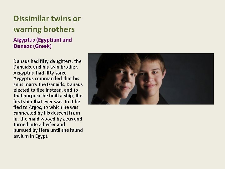 Dissimilar twins or warring brothers Aigyptus (Egyptian) and Danaos (Greek) Danaus had fifty daughters,