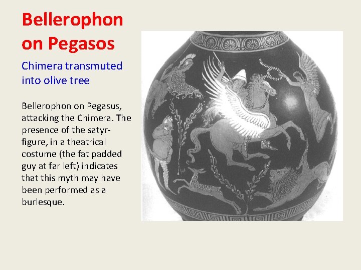 Bellerophon on Pegasos Chimera transmuted into olive tree Bellerophon on Pegasus, attacking the Chimera.