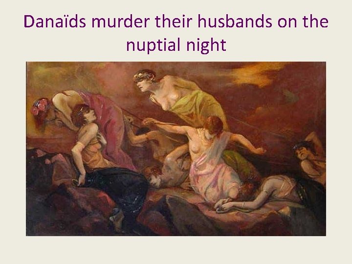 Danaïds murder their husbands on the nuptial night 