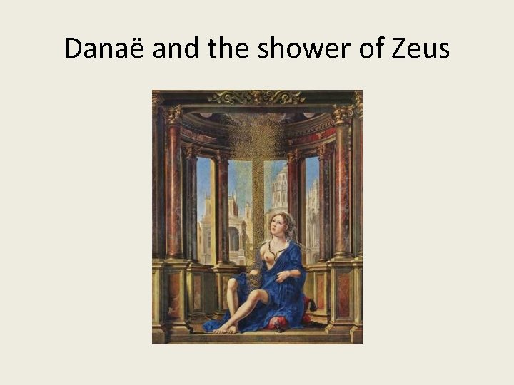 Danaë and the shower of Zeus 