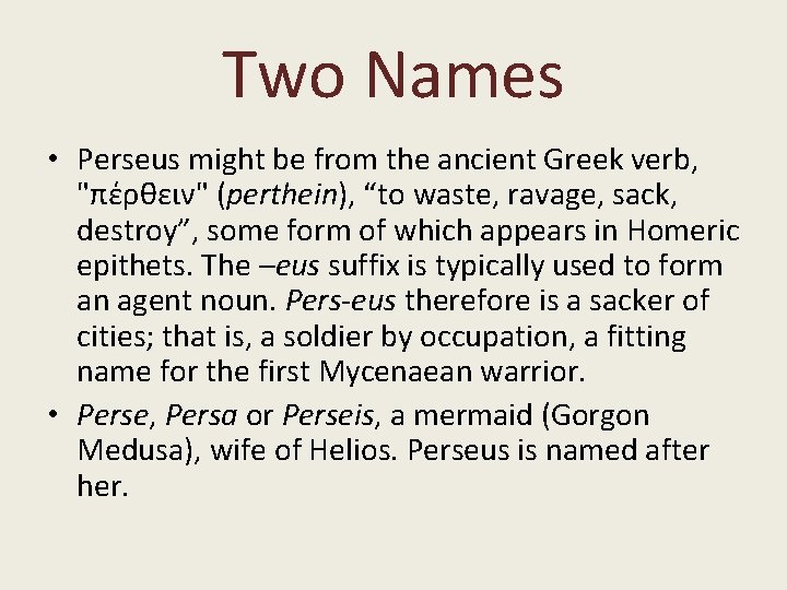 Two Names • Perseus might be from the ancient Greek verb, "πέρθειν" (perthein), “to