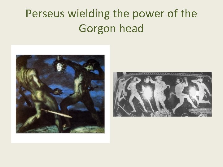 Perseus wielding the power of the Gorgon head 