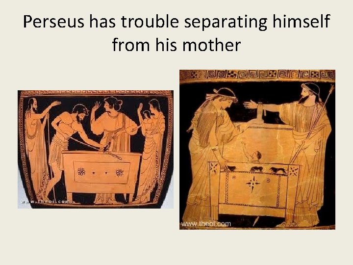 Perseus has trouble separating himself from his mother 