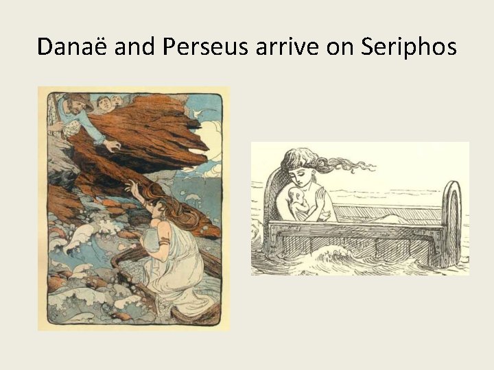 Danaë and Perseus arrive on Seriphos 