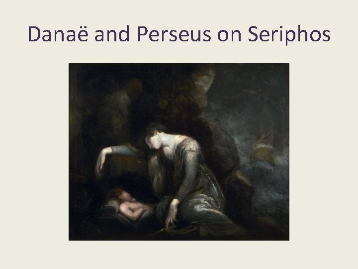 Danaë and Perseus on Seriphos 