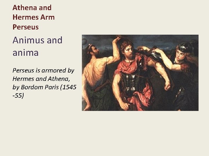 Athena and Hermes Arm Perseus Animus and anima Perseus is armored by Hermes and