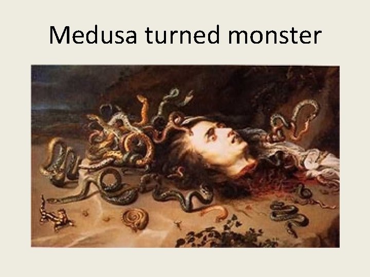 Medusa turned monster 