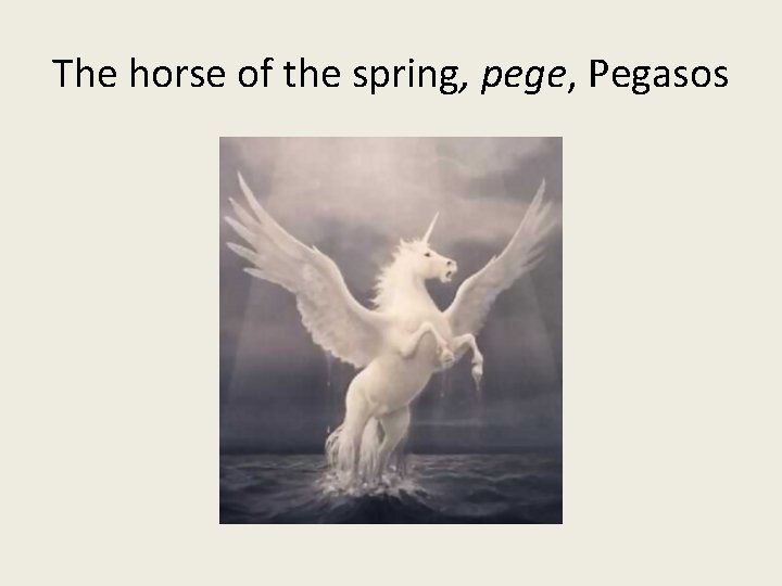 The horse of the spring, pege, Pegasos 