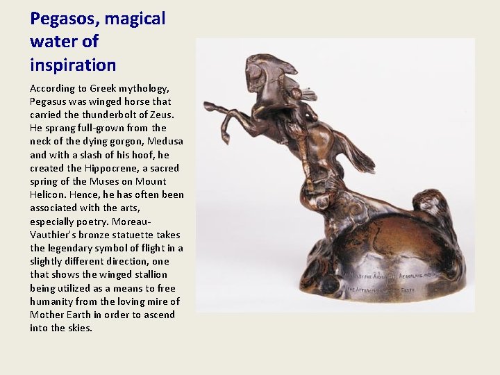 Pegasos, magical water of inspiration According to Greek mythology, Pegasus was winged horse that