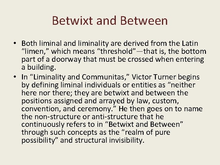 Betwixt and Between • Both liminal and liminality are derived from the Latin “limen,