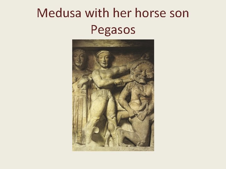 Medusa with her horse son Pegasos 