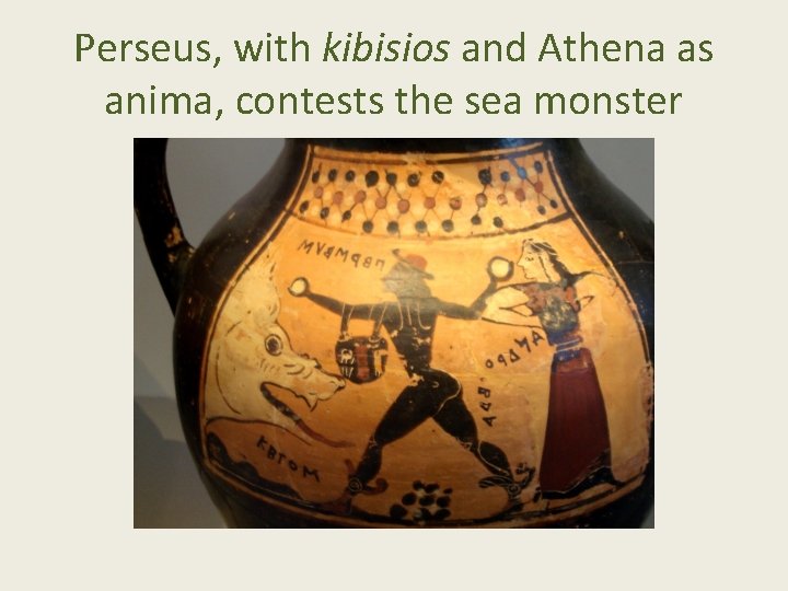 Perseus, with kibisios and Athena as anima, contests the sea monster 