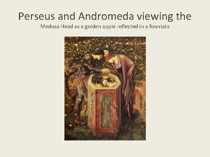 Perseus and Andromeda viewing the Medusa Head as a golden apple reflected in a