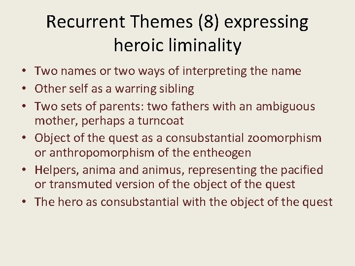 Recurrent Themes (8) expressing heroic liminality • Two names or two ways of interpreting