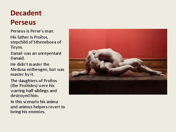 Decadent Perseus is Perse’s man. His father is Proïtos, stepchild of Stheneboea of Tiryns.