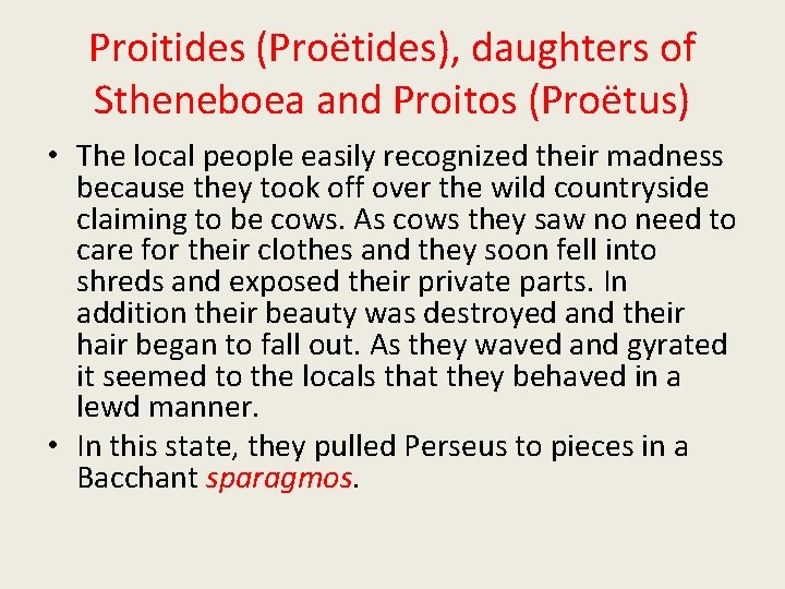 Proitides (Proëtides), daughters of Stheneboea and Proitos (Proëtus) • The local people easily recognized