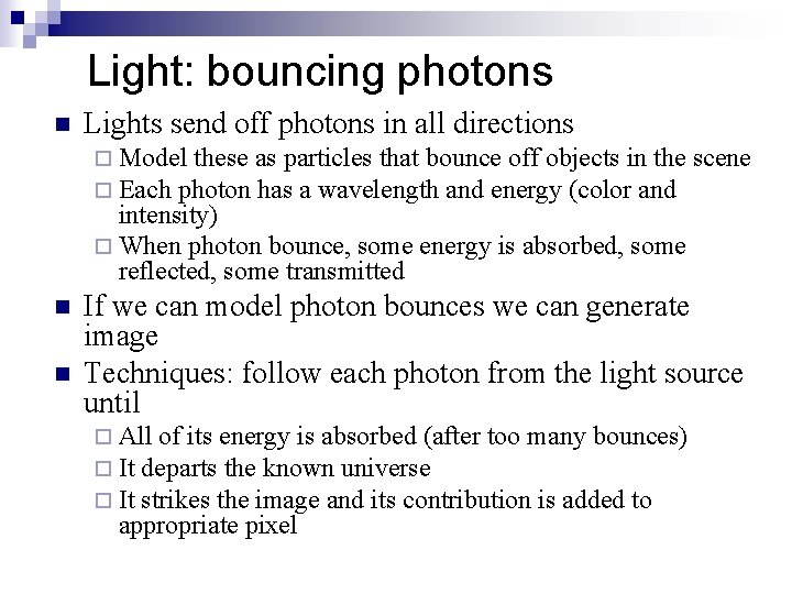 Light: bouncing photons n Lights send off photons in all directions ¨ Model these