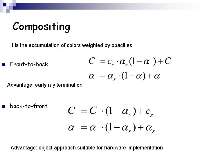 Compositing It is the accumulation of colors weighted by opacities n Front-to-back Advantage: early