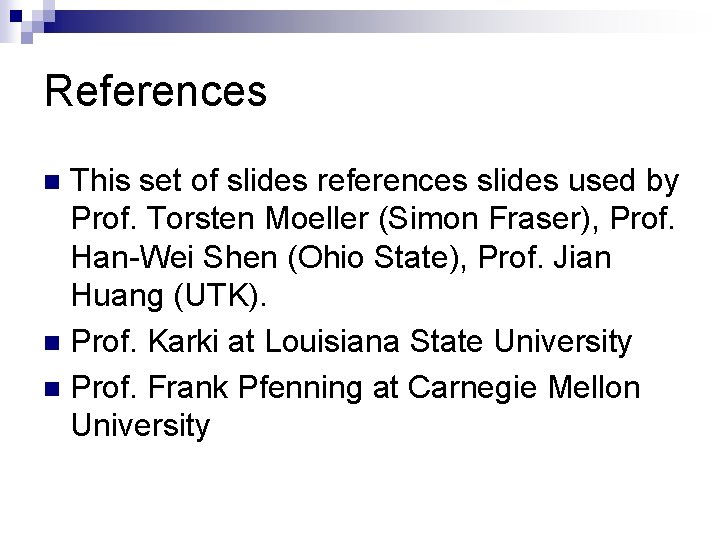 References This set of slides references slides used by Prof. Torsten Moeller (Simon Fraser),