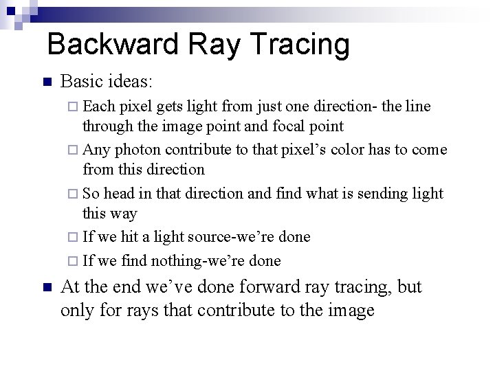 Backward Ray Tracing n Basic ideas: ¨ Each pixel gets light from just one