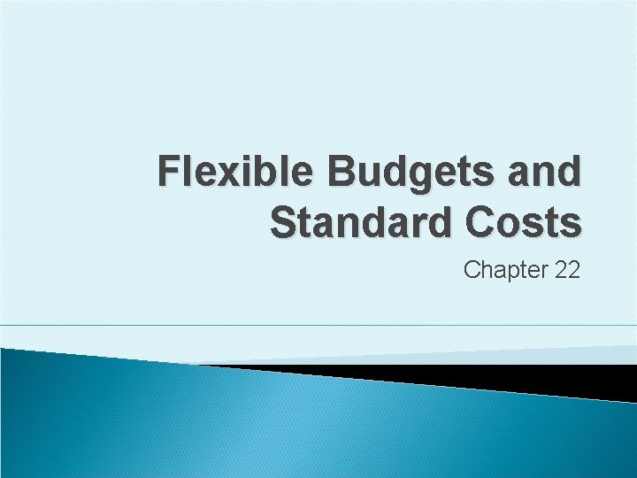 Flexible Budgets and Standard Costs Chapter 22 