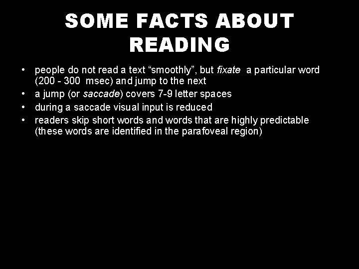 SOME FACTS ABOUT READING • people do not read a text “smoothly”, but fixate