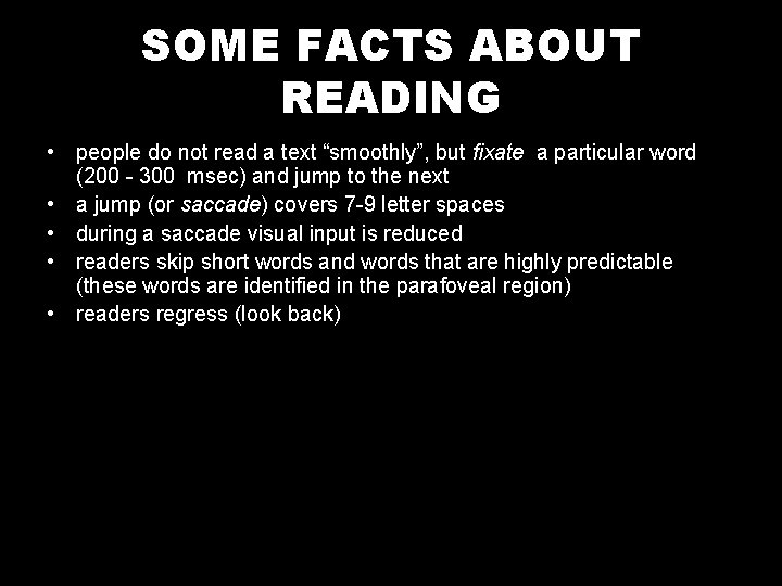 SOME FACTS ABOUT READING • people do not read a text “smoothly”, but fixate