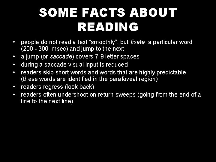 SOME FACTS ABOUT READING • people do not read a text “smoothly”, but fixate