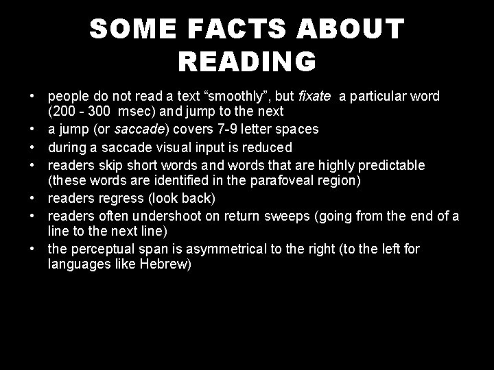 SOME FACTS ABOUT READING • people do not read a text “smoothly”, but fixate