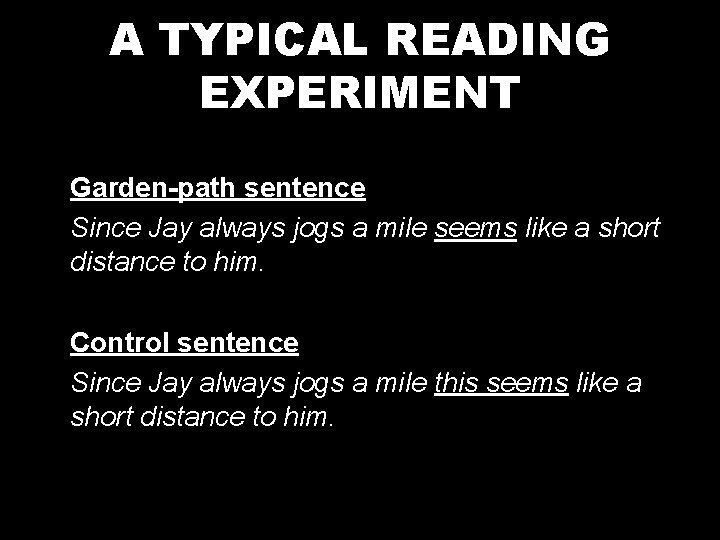 A TYPICAL READING EXPERIMENT Garden-path sentence Since Jay always jogs a mile seems like