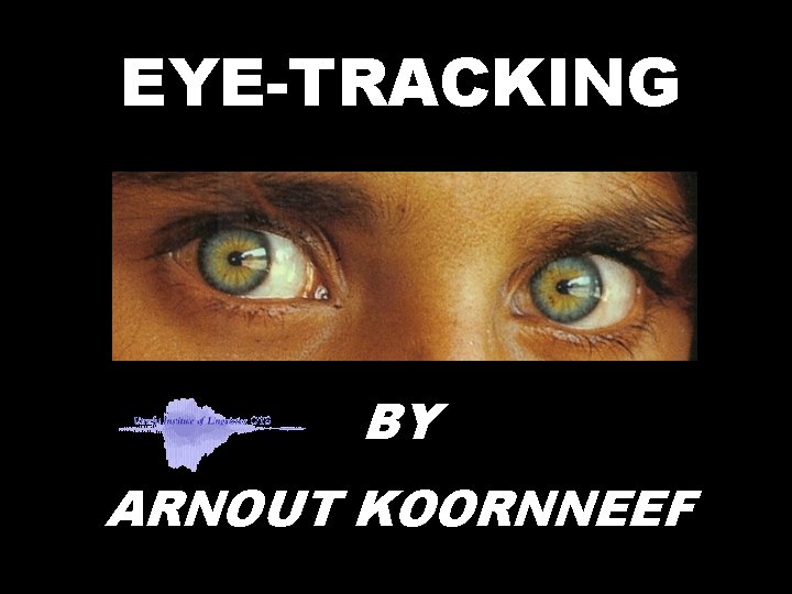 EYE-TRACKING BY ARNOUT KOORNNEEF 