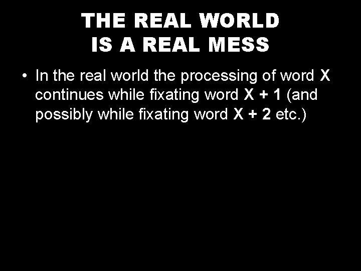 THE REAL WORLD IS A REAL MESS • In the real world the processing