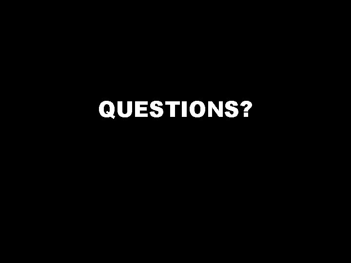 QUESTIONS? 