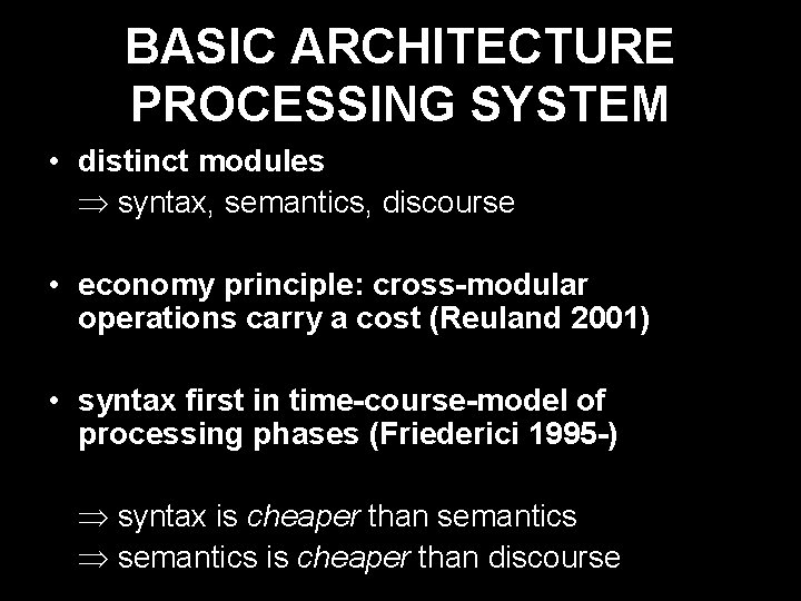 BASIC ARCHITECTURE PROCESSING SYSTEM • distinct modules syntax, semantics, discourse • economy principle: cross-modular
