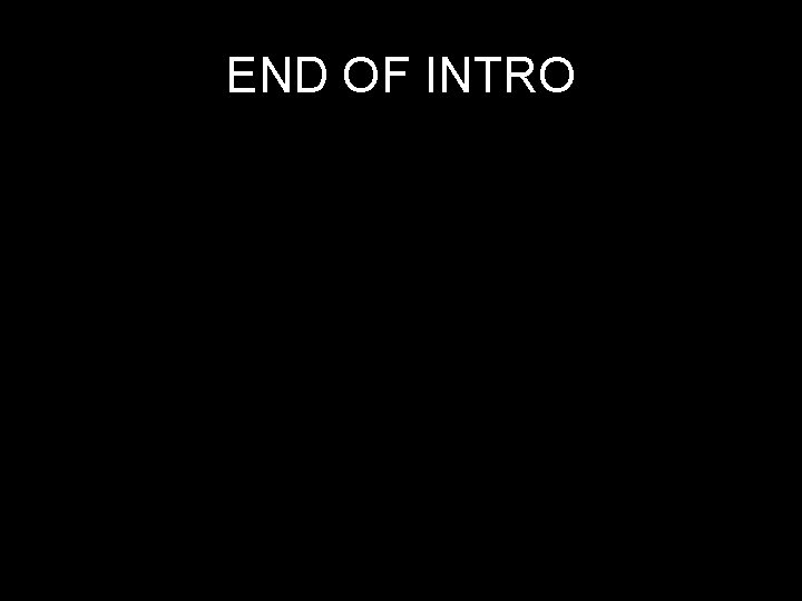 END OF INTRO 