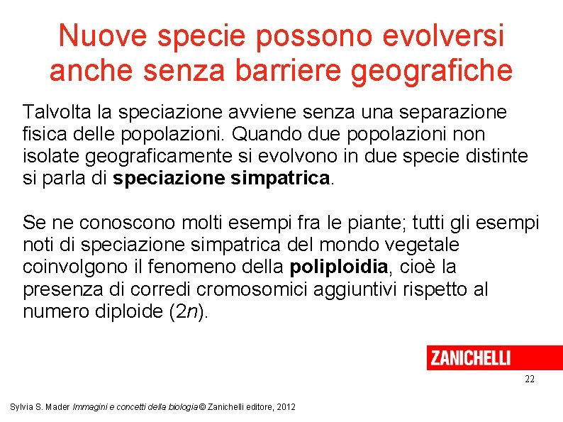 Nuove specie possono evolversi anche senza barriere geografiche Talvolta la speciazione avviene senza una