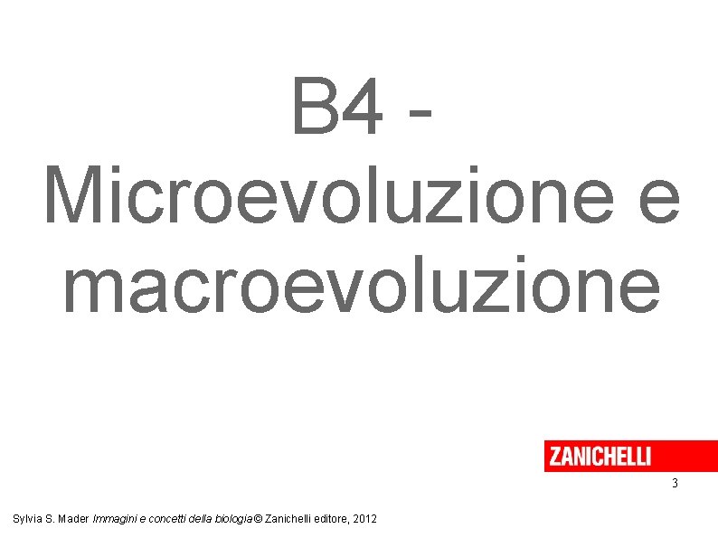 B 4 Microevoluzione e macroevoluzione 3 Sylvia S. Mader Immagini e concetti della biologia