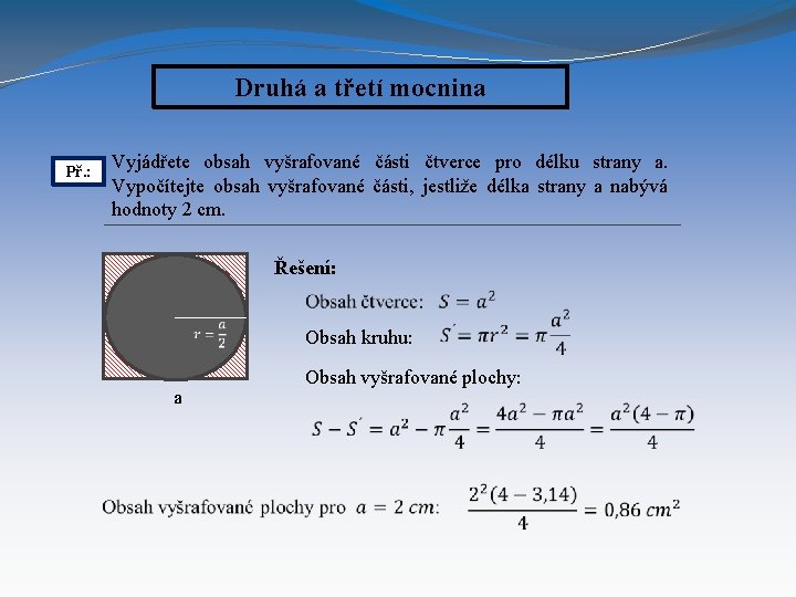 Druhá a třetí mocnina Vyjádřete obsah vyšrafované části čtverce pro délku strany a. Vypočítejte