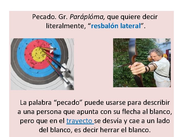  Pecado. Gr. Paráplóma, que quiere decir literalmente, “resbalón lateral”. La palabra “pecado” puede