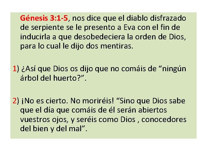  Génesis 3: 1 -5, nos dice que el diablo disfrazado de serpiente se