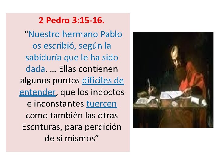  2 Pedro 3: 15 -16. “Nuestro hermano Pablo os escribió, según la sabiduría