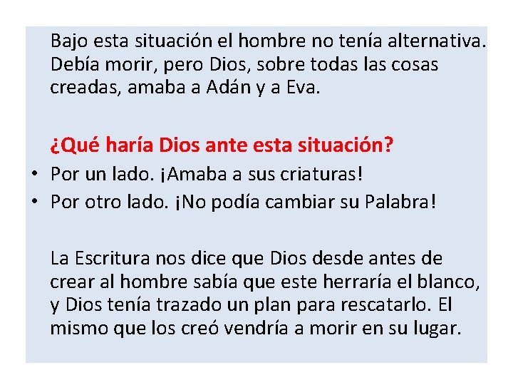  Bajo esta situación el hombre no tenía alternativa. Debía morir, pero Dios, sobre