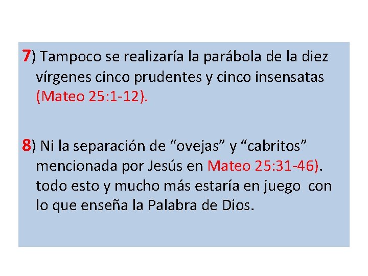 7) Tampoco se realizaría la parábola de la diez vírgenes cinco prudentes y cinco