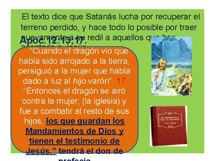  El texto dice que Satanás lucha por recuperar el terreno perdido, y hace