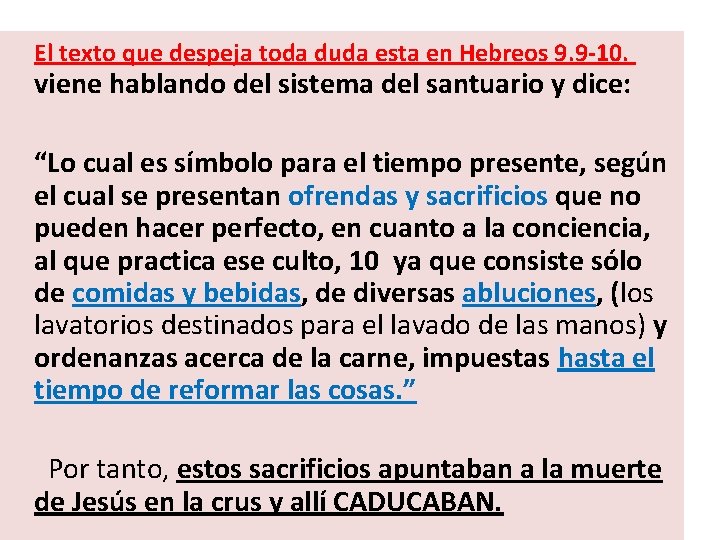  El texto que despeja toda duda esta en Hebreos 9. 9 -10. viene