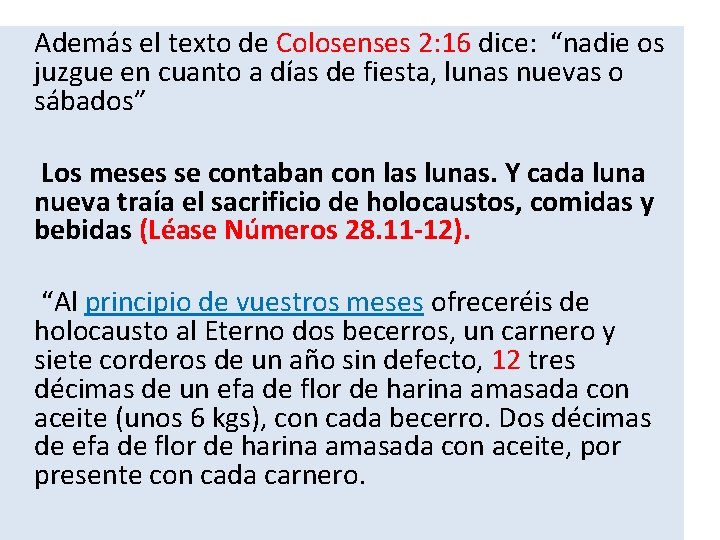  Además el texto de Colosenses 2: 16 dice: “nadie os juzgue en cuanto