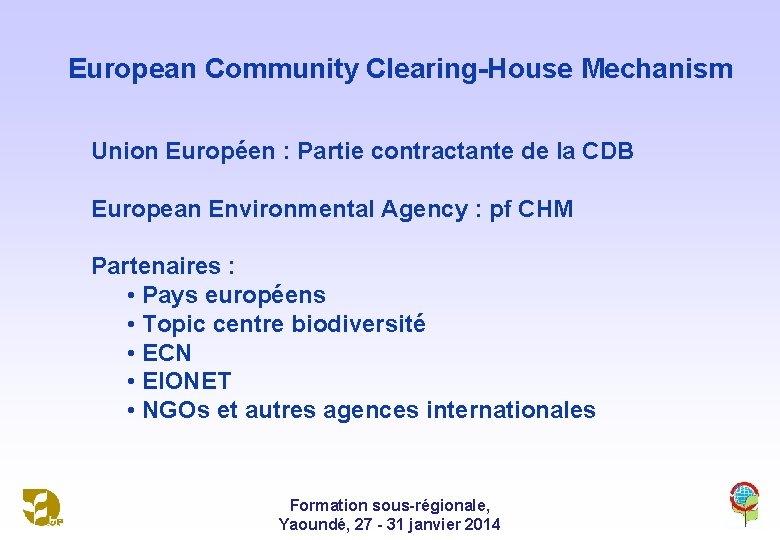 European Community Clearing-House Mechanism Union Européen : Partie contractante de la CDB European Environmental