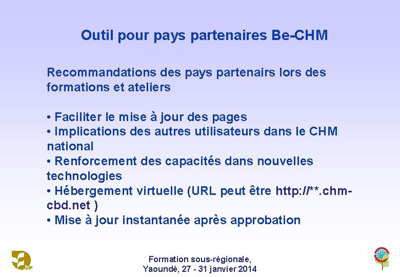 Outil pour pays partenaires Be-CHM Recommandations des pays partenairs lors des formations et ateliers